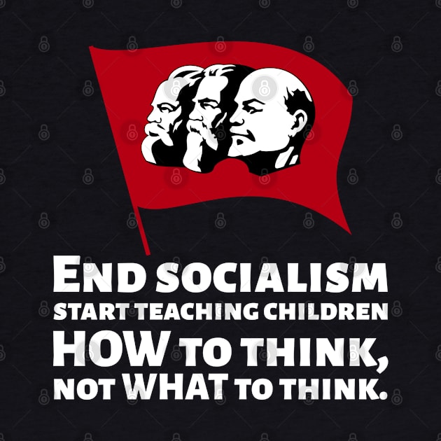 How To End Socialism - Start Teaching Children HOW To Think, Not WHAT To Think - Anti Communism by Styr Designs